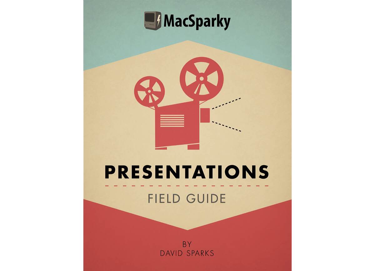Presentations field guide by David Sparks.