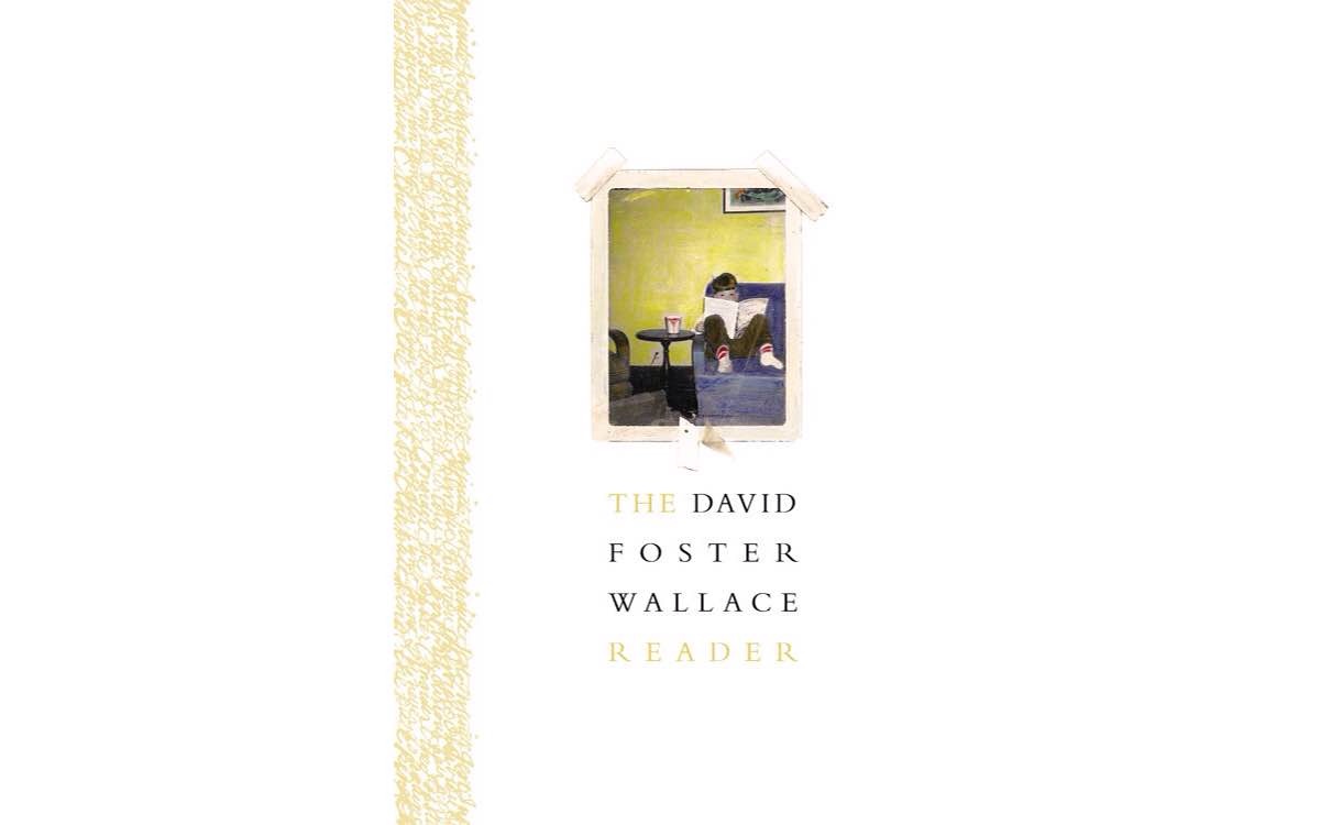 The David Foster Wallace Reader by David Foster Wallace.