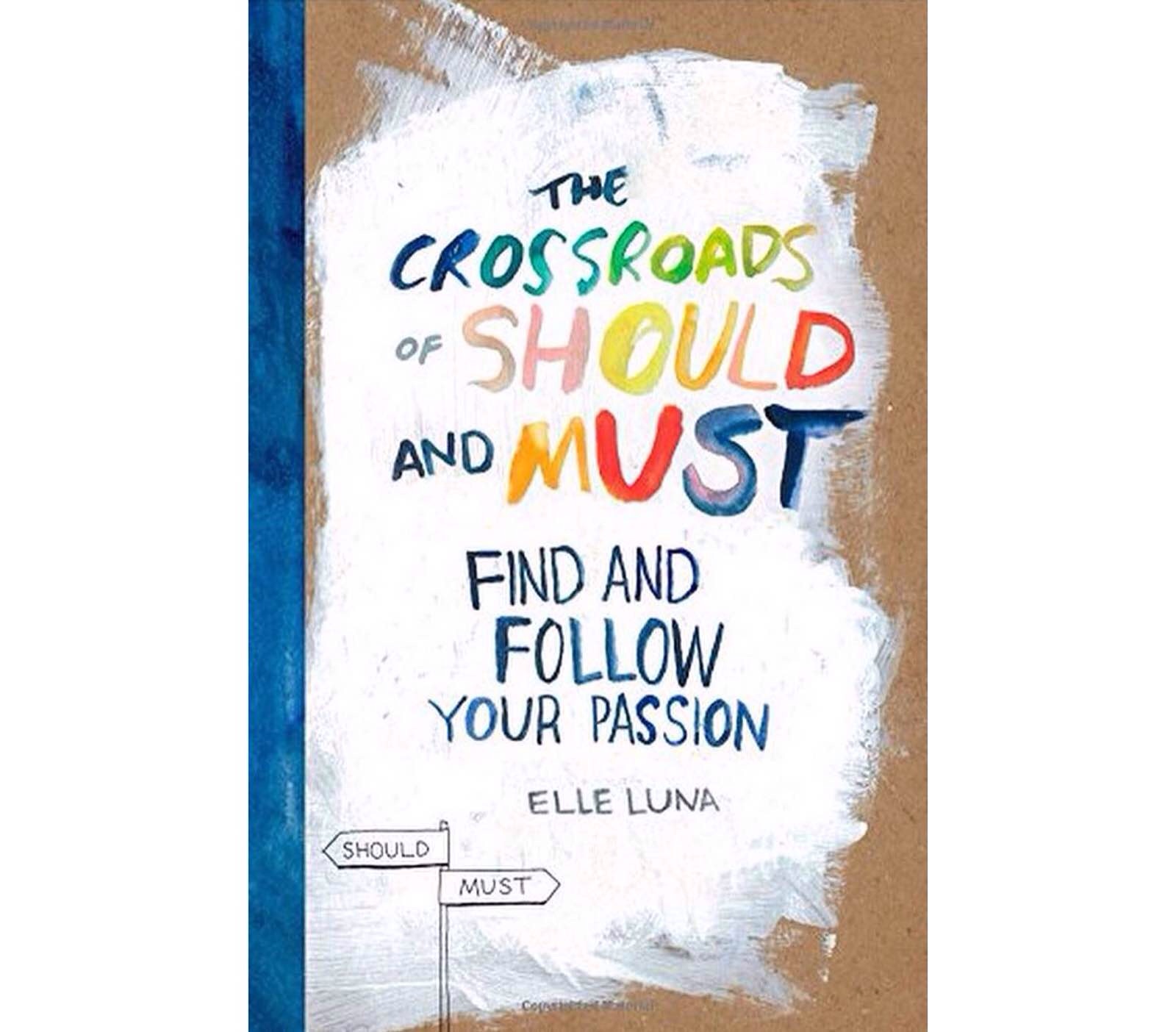 The Crossroads of Should and Must: Find and Follow Your Passion by Elle Luna. ($12)