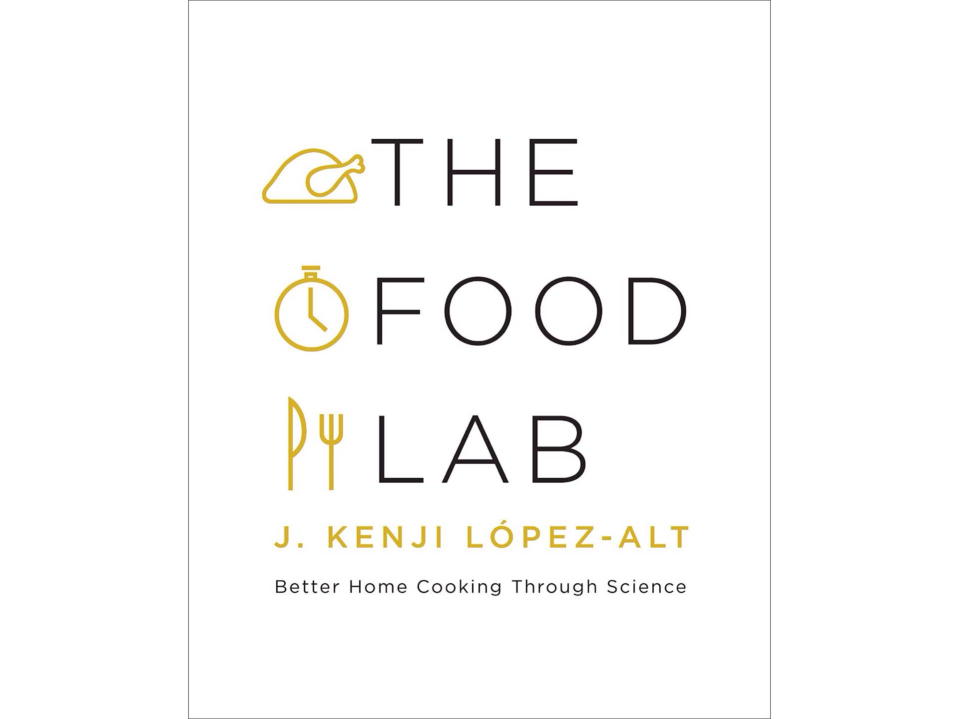 The Food Lab by J. Kenji López-Alt. ($34)