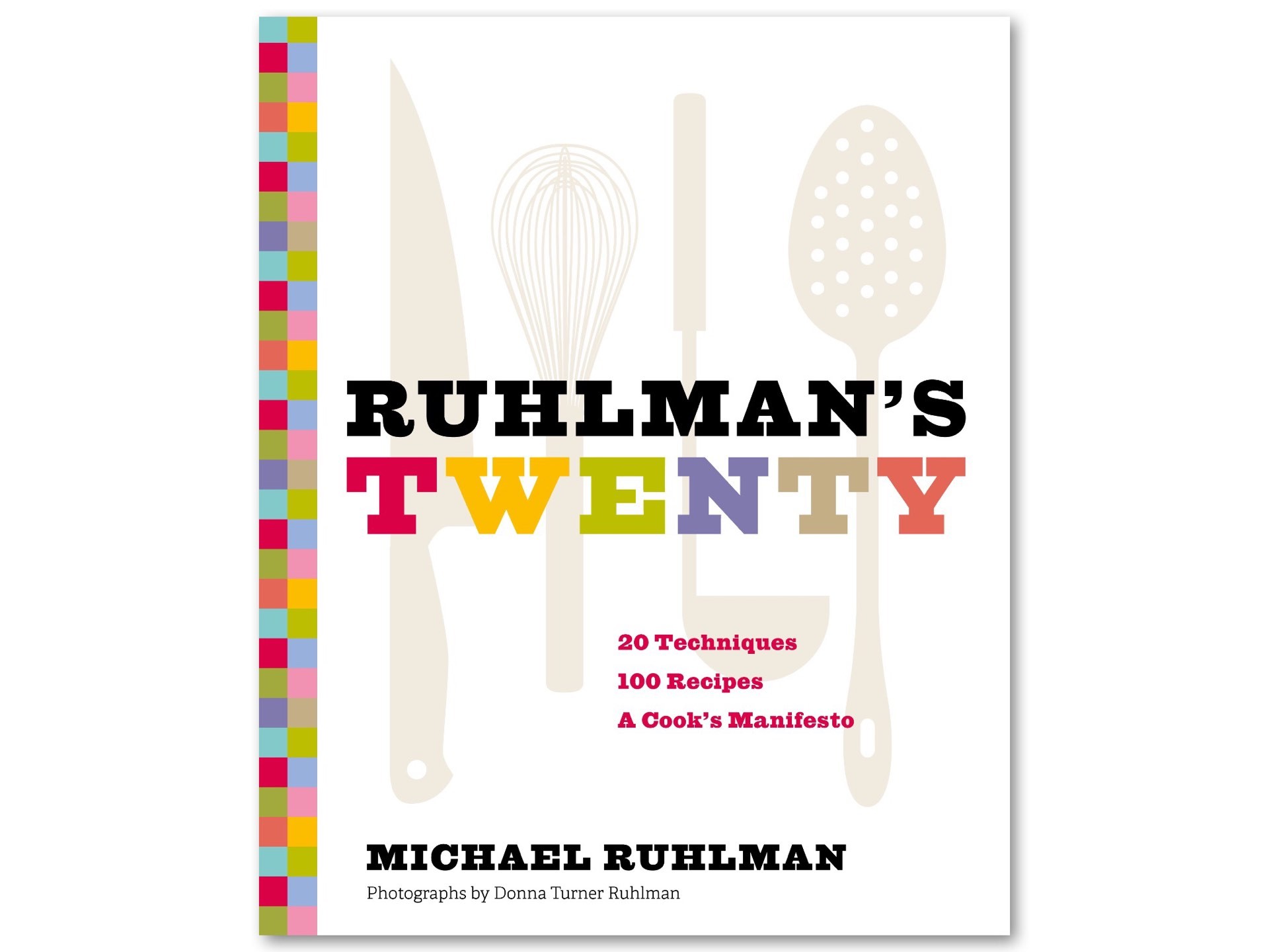 Ruhlman's Twenty cookbook by Michael Ruhlman. ($23 hardcover)