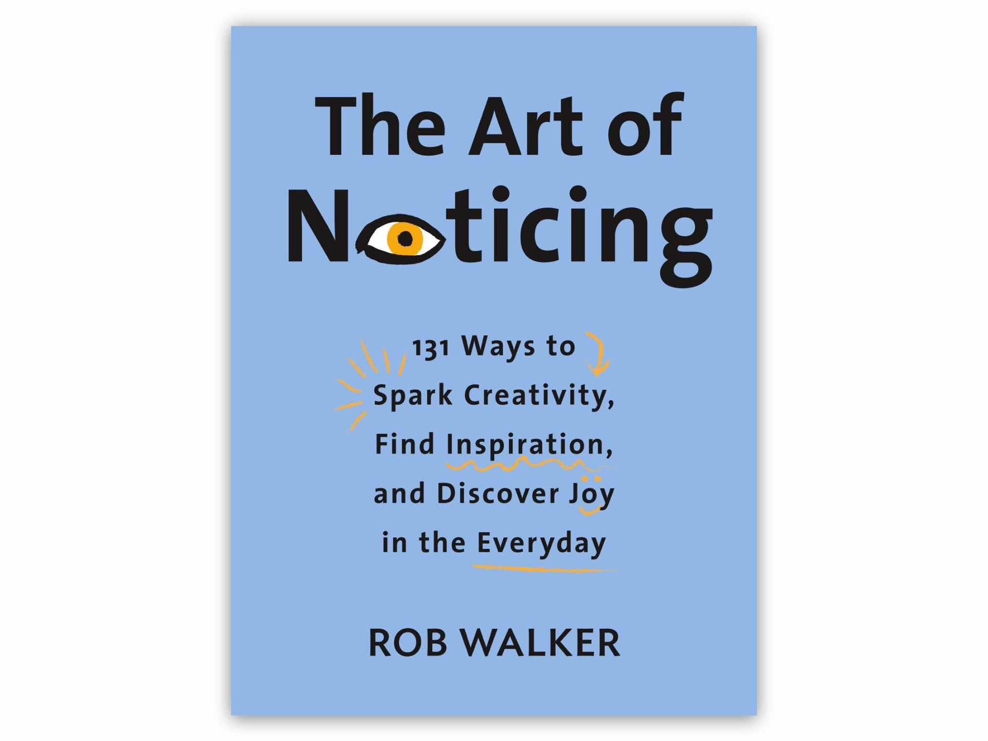 The Art of Noticing by Rob Walker ($17 hardcover)