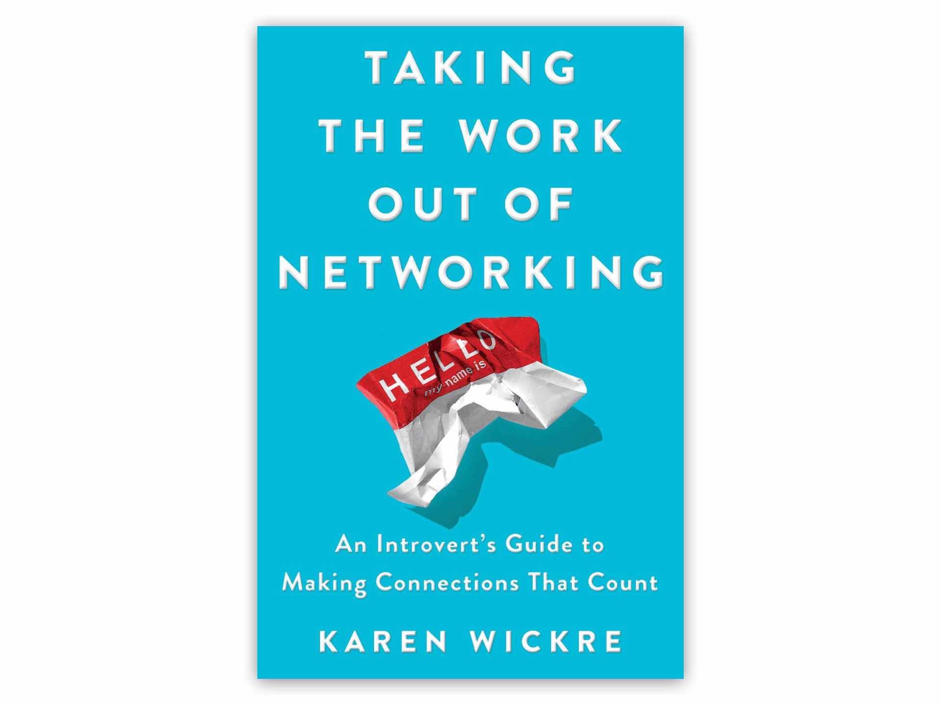 Taking the Work Out of Networking by Karen Wickre. ($16 hardcover, $16 paperback)