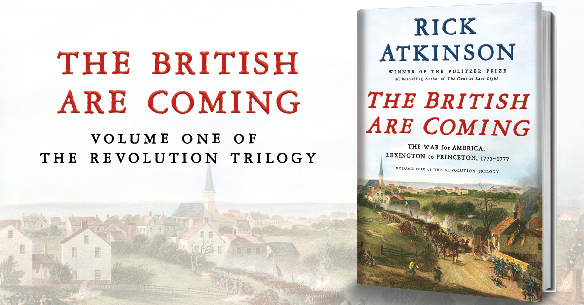 The British Are Coming by Rick Atkinson. ($36 hardcover)