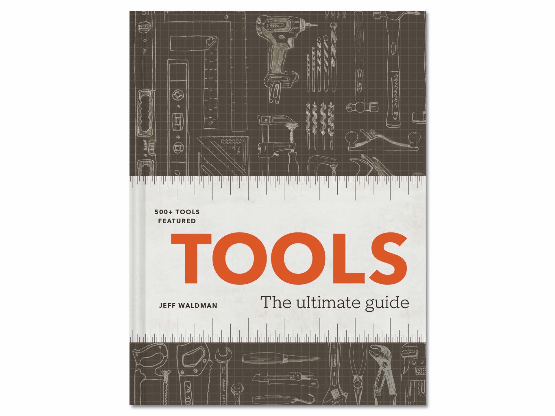 Tools: The Ultimate Guide by Jeff Waldman. ($19 hardcover)